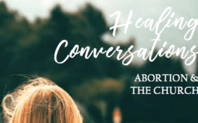 Healing Conversations – Abortion & The Church